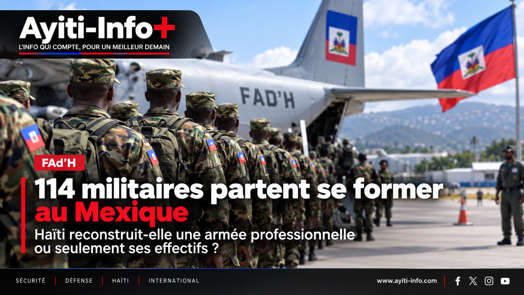 FAd’H : 114 militaires partent se former au Mexique — Haïti reconstruit-elle une armée professionnelle ou seulement ses effectifs ?